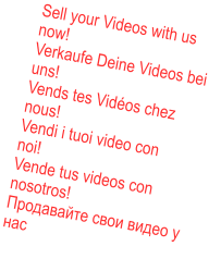 Sell your Videos with us now!Verkaufe Deine Videos bei uns!Vends tes Vidos chez nous! Vendi i tuoi video con  noi!Vende tus videos con nosotros!Продавайте свои видео у нас